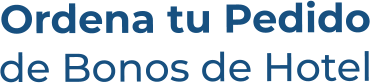 Ordena tu Pedidode Bonos de Hotel