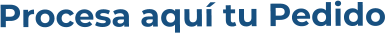 Procesa aquí tu Pedido