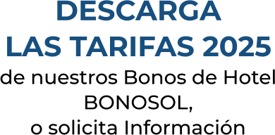 DESCARGALAS TARIFAS 2025de nuestros Bonos de Hotel BONOSOL,o solicita Información