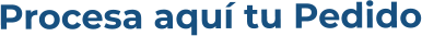 Procesa aquí tu Pedido