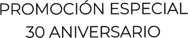 PROMOCIÓN ESPECIAL30 ANIVERSARIO